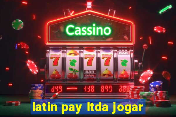 latin pay ltda jogar